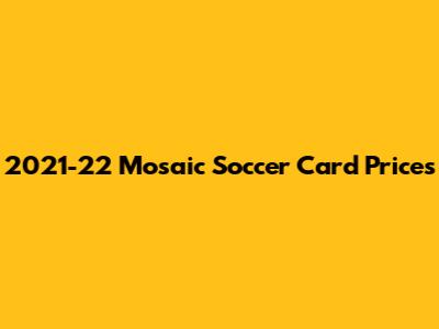2021-22 Mosaic Soccer Card Prices