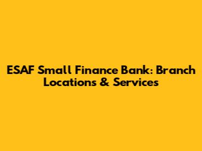 ESAF Small Finance Bank: Branch Locations & Services