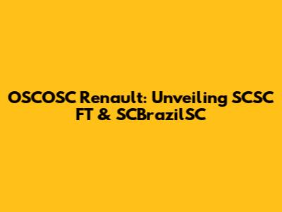OSCOSC Renault: Unveiling SCSC FT & SCBrazilSC