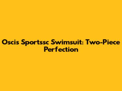Oscis Sportssc Swimsuit: Two-Piece Perfection