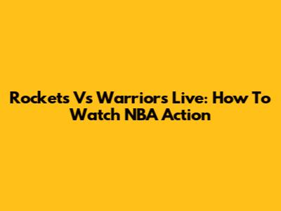 Rockets Vs Warriors Live: How To Watch NBA Action